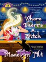 Where There's a Witch There's a Way (Bewitching Series #5) - Madelyn Alt