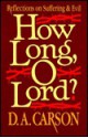 How Long, O Lord?: Reflections on Suffering and Evil - D.A. Carson