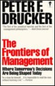 The Frontiers Of Management: Where Tomorrow's Decisions Are Being Shaped Today - Peter F. Drucker, Richard Dominick