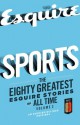 Sports: The Greatest Esquire Stories of All Time, Volume 3 - David Foster Wallace, John Irving, Scott Raab, W.C. Heinz, Tom Wolfe, Michael Paterniti, Luke Dittrich, Richard Ben Cramer, Tyler Cabot