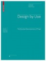 Design by Use: The Everyday Metamorphosis of Things - Uta Brandes, Sonja Stich, Miriam Wender