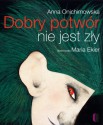 Dobry potwór nie jest zły - Anna Onichimowska, Maria Ekier