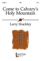 Come to Calvary's Holy Mountain - Larry Shackley