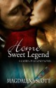 Home Sweet Legend (A Ladies of Legend Novella) - Magdalena Scott