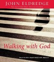 Walking with God: Talk to Him. Hear from Him. Really. (Audiocd) - John Eldredge