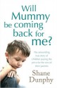 Will Mummy Be Coming Back For Me? - Shane Dunphy