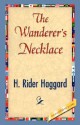 The Wanderer's Necklace - H. Rider Haggard