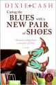 Curing the Blues with a New Pair of Shoes - Dixie Cash