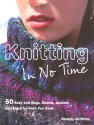 Knitting in No Time: 50 Easy-Knit Bags, Shawls, Jackets and More for Fast, Fun Style - Melody Griffiths