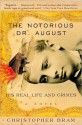 The Notorious Dr. August: His Real Life And Crimes - Christopher Bram