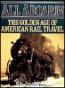 All Aboard: The Golden Age of American Rail Travel - Bill Yenne