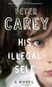 His Illegal Self - Peter Carey