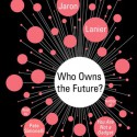 Who Owns the Future? (Audio) - Jaron Lanier, Pete Simoneilli