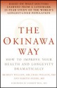 The Okinawa Way: How to Improve Your Health And Longevity Dramatically - Bradley J. Willcox, Craig D. Willcox, Makoto Suzuki, Andrew Weil