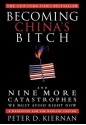 Becoming China's Bitch: And Nine More Catastrophes We Must Avoid Right Now - Peter D. Kiernan