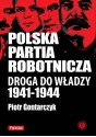 Polska Partia Robotnicza: droga do władzy (1941-1944) - Piotr Gontarczyk