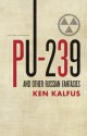 Pu-239 and Other Russian Fantasies - Ken Kalfus