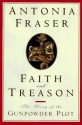 Faith and Treason: The Story of the Gunpowder Plot - Antonia Fraser