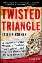 Twisted Triangle: A Famous Crime Writer, a Lesbian Love Affair, and the FBI Husband's Violent Revenge - Caitlin Rother, John Hess