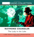 The Lady in the Lake: A BBC Full-Cast Radio Drama - Raymond Chandler, Toby Stephens, Full Cast