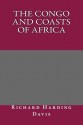 The Congo and Coasts of Africa - Richard Harding Davis