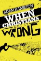 When Christians Get It Wrong - Adam Hamilton