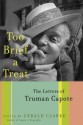 Too Brief a Treat: The Letters of Truman Capote - Truman Capote, Gerald Clarke