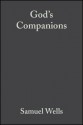 God's Companions: Reimagining Christian Ethics - Samuel Wells