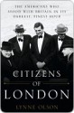 Citizens of London: The Americans Who Stood with Britain in Its Darkest, Finest Hour - Lynne Olson