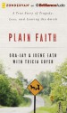 Plain Faith: A True Story of Tragedy, Loss, and Leaving the Amish - Ora-Jay Eash, Tricia Goyer