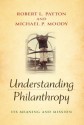 Understanding Philanthropy: Its Meaning and Mission (Philanthropic and Nonprofit Studies) - Robert L. Payton, Michael P. Moody