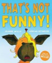 That's Not Funny! - Jeanne Willis, Adrian Reynolds