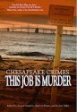 Chesapeake Crimes: This Job Is Murder - Marcia Talley, Donna Andrews, Barb Goffman, Cathy Wiley, Karen Cantwell, Art Taylor, C. Ellett Logan, Ellen Herbert, David Autry, Jill Breslau, Leone Ciporin, E.B. Davis, Smita Harish Jain, Shari Randall, Harriette Sackler