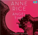 Angel Time: The Songs of the Seraphim, Book One - Anne Rice