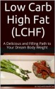 Low Carb High Fat (LCHF) -- A Delicious and Filling Path to Your Dream Body Weight - Richard Burton