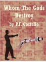 Whom The Gods Destroy - P.F. Costello, William P. McGivern