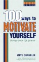 100 Ways to Motivate Yourself: Change Your Life Forever - Steve Chandler