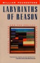 Labyrinths of Reason: Paradox, Puzzles, and the Frailty of Knowledge - William Poundstone