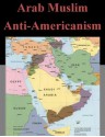 Arab Muslim Anti-Americanism - John Franklin Leopold, U.S. Army Command and General Staff College, Kurtis Toppert