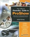 The Official Photodex Guide to Proshow [With CDROM] - James Karney, Mike Fulton, Cody Clinton