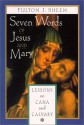 Seven Words of Jesus and Mary: Lessons from Cana and Calvary - Fulton J. Sheen, C.S. Lewis, Helmut Thielicke, Paul Claudel, Leslie D. Weatherhead