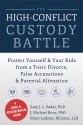 The High-Conflict Custody Battle: Protect Yourself and Your Kids from a Toxic Divorce, False Accusations, and Parental Alienation - Amy J. L. Baker, Mike Bone, Brian Ludmer