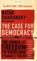 The Case for Democracy: The Power of Freedom to Overcome Tyranny and Terror - Natan Sharansky, Ron Dermer