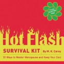 The Hot Flash Survival Kit: 30 Ways to Master Menopause and Keep Your Cool - M.K. Carey, Sarajo Frieden