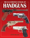 The Illustrated Catalog Of Handguns - David Miller