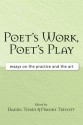 Poet's Work, Poet's Play: Essays on the Practice and the Art - Daniel Tobin, Daniel Tobin