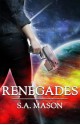 Renegades (The Renegades Series, Book #1) - S.A. Mason