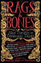 Rags & Bones: New Twists on Timeless Tales - Melissa Marr, Tim Pratt