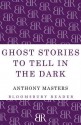 Ghost Stories to Tell in the Dark - Anthony Masters