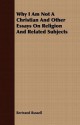 Why I Am Not a Christian and Other Essays on Religion and Related Subjects - Bertrand Russell